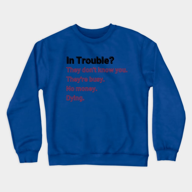 In Trouble? Crewneck Sweatshirt by Say What You Mean Gifts